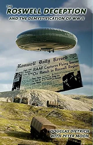 The Roswell Deception And The Demystification Of World War Ii