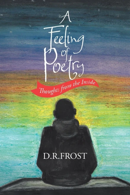 A Feeling Of Poetry: Thoughts From The Inside - 9781954886483