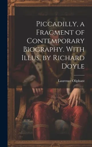 Piccadilly, A Fragment Of Contemporary Biography. With Illus. By Richard Doyle