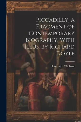 Piccadilly, A Fragment Of Contemporary Biography. With Illus. By Richard Doyle
