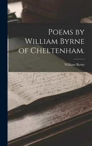 Poems By William Byrne Of Cheltenham.