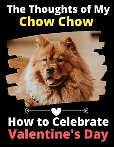 The Thoughts of My Chow Chow: How to Celebrate Valentine's Day