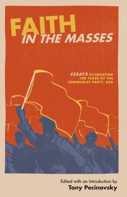 Faith In The Masses: Essays Celebrating 100 Years Of The Cpusa