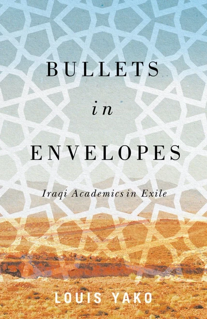 Bullets In Envelopes: Iraqi Academics In Exile - 9780745341972