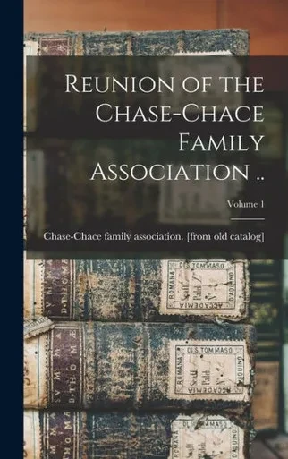 Reunion Of The Chase-Chace Family Association ..; Volume 1