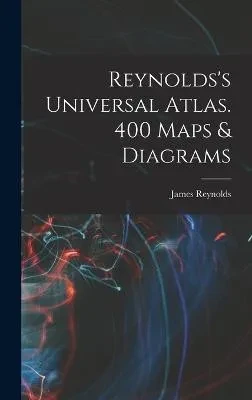 Reynolds's Universal Atlas. 400 Maps & Diagrams