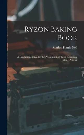Ryzon Baking Book: A Practical Manual For The Preparation Of Food Requiring Baking Powder