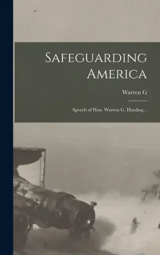 Safeguarding America; Speech Of Hon. Warren G. Harding ..