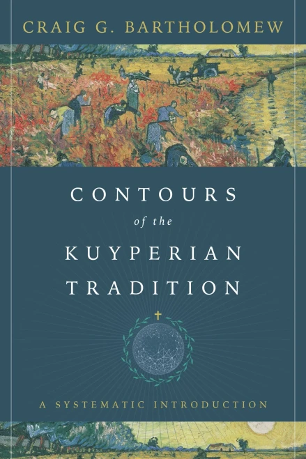 Contours Of The Kuyperian Tradition: A Systematic Introduction