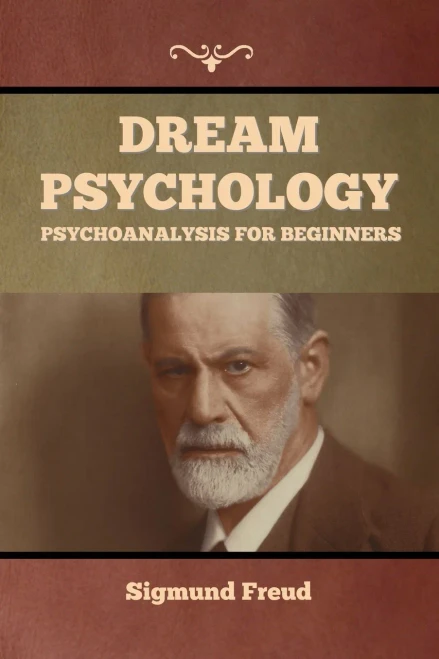 Dream Psychology: Psychoanalysis For Beginners - 9781644395011