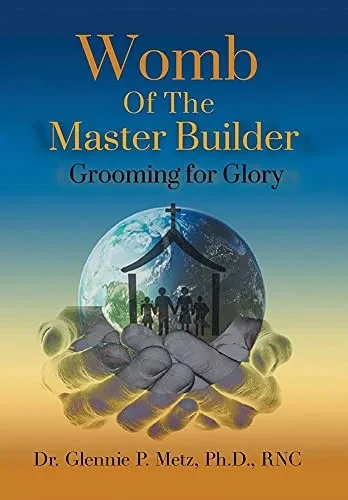 Womb Of The Master Builder: Grooming For Glory - 9781664168572