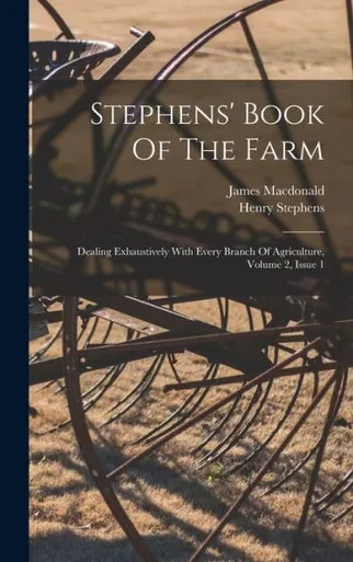 Stephens' Book Of The Farm: Dealing Exhaustively With Every Branch Of Agriculture, Volume 2, Issue 1