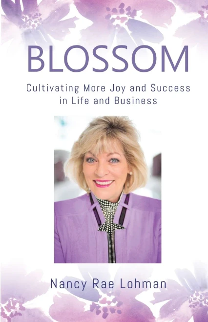 Blossom: Cultivating More Joy And Success In Life And Business