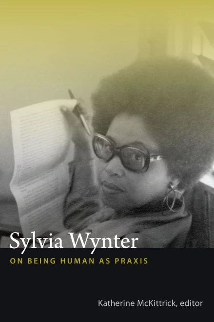 Sylvia Wynter: On Being Human As Praxis