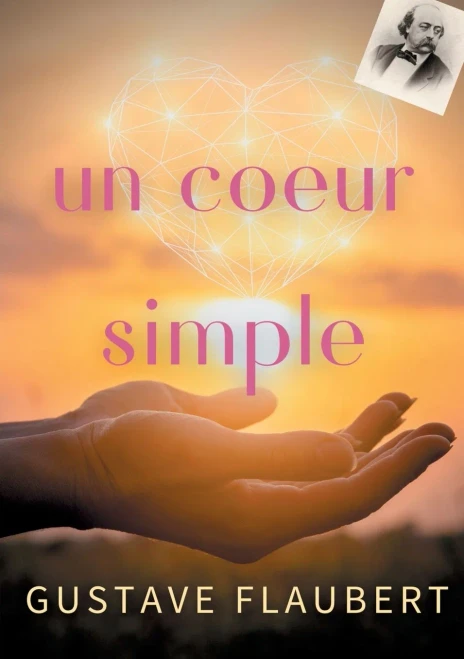 Un Coeur Simple: Un Roman De Gustave Flaubert (French Edition)