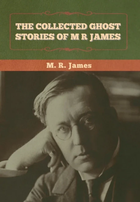 The Collected Ghost Stories Of M. R. James