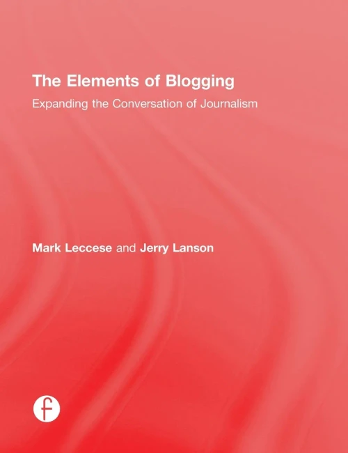 The Elements Of Blogging: Expanding The Conversation Of Journalism