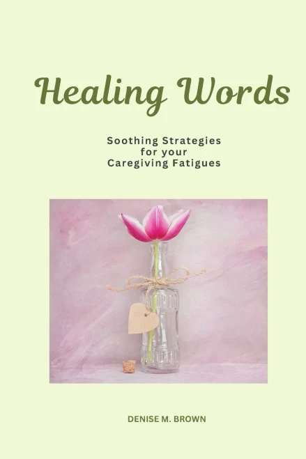 Healing Words: Soothing Strategies For Your Caregiving Fatigues