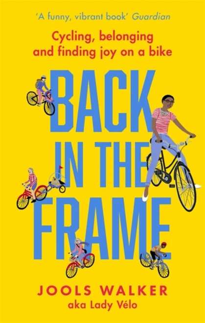 Back In The Frame: Cycling, Belonging And Finding Joy On A Bike