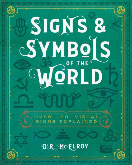 Signs & Symbols Of The World: Over 1,001 Visual Signs Explained