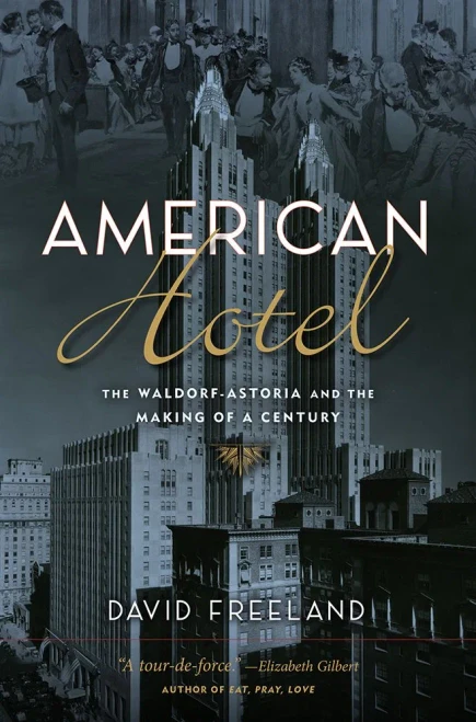 American Hotel: The Waldorf-Astoria And The Making Of A Century