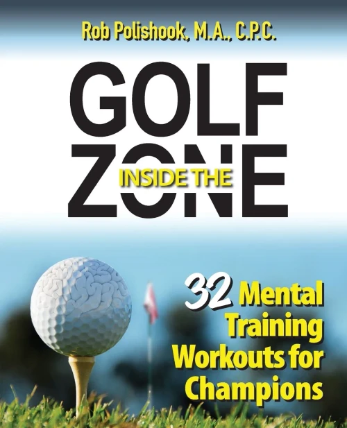 Golf Inside The Zone: 32 Mental Training Workouts For Champions