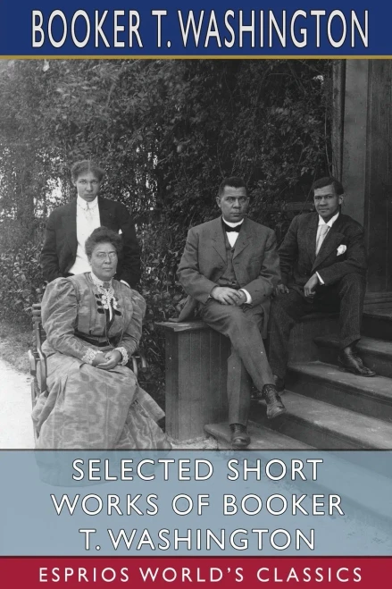 Selected Short Works Of Booker T. Washington (Esprios Classics)