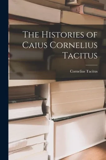 The Histories Of Caius Cornelius Tacitus