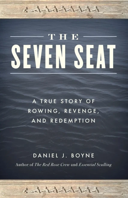 The Seven Seat: A True Story Of Rowing, Revenge, And Redemption