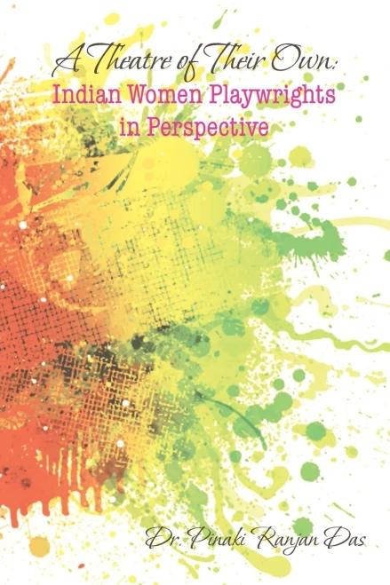 A Theatre Of Their Own: Indian Women Playwrights In Perspective
