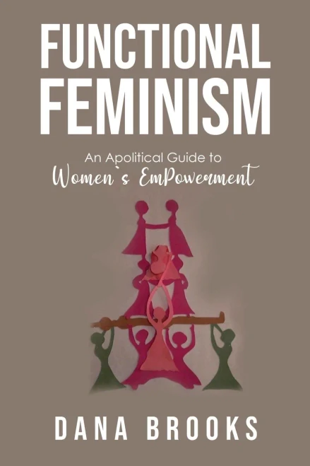 Functional Feminism: An Apolitical Guide To Women'S Empowerment