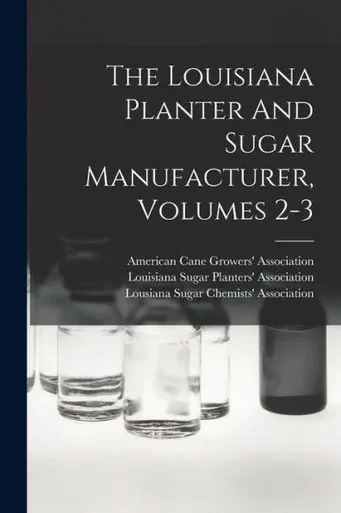 The Louisiana Planter And Sugar Manufacturer, Volumes 2-3