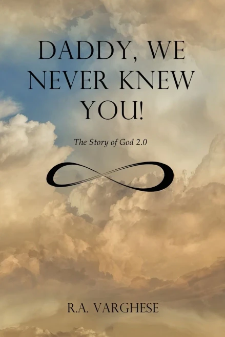 Daddy, We Never Knew You!: The Story Of God 2.0 - 9781736444740
