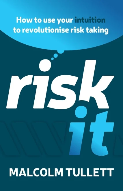 Risk It: How To Use Your Intuition To Revolutionise Risk Taking