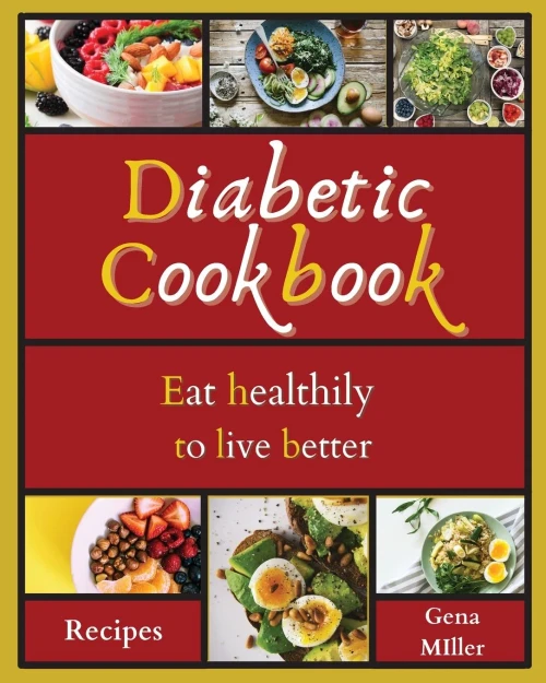 Diabetic Cookbook: Eat Healthily To Live Better - 9781803471556