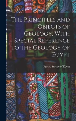 The Principles And Objects Of Geology, With Special Reference To The Geology Of Egypt