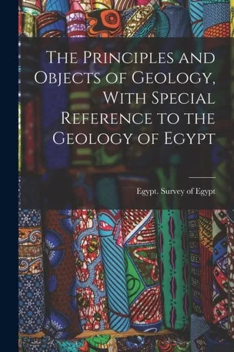 The Principles And Objects Of Geology, With Special Reference To The Geology Of Egypt