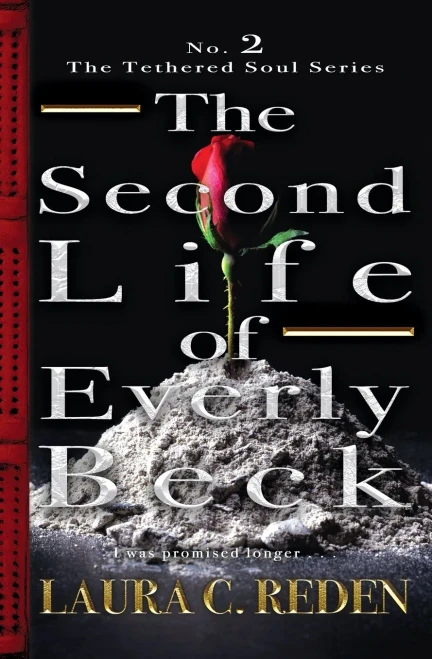 The Second Life Of Everly Beck: The Tethered Soul Series Book 2