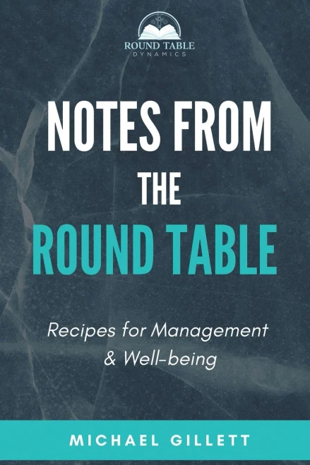 Notes From The Round Table: Recipes For Management & Well-Being