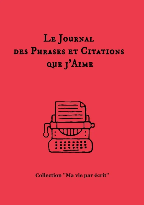 Le Journal Des Phrases Et Citations Que J'Aime (French Edition)
