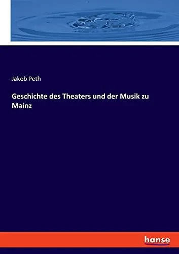 Geschichte Des Theaters Und Der Musik Zu Mainz (German Edition)