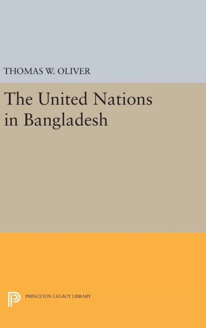 The United Nations In Bangladesh (Princeton Legacy Library, 1378)