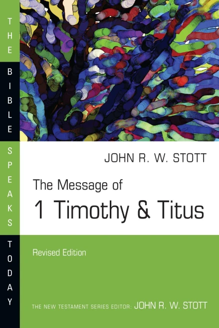 The Message Of 1 Timothy & Titus (The Bible Speaks Today Series)
