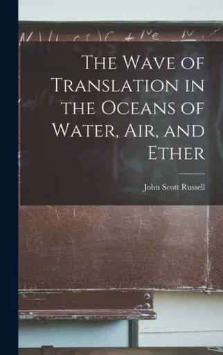 The Wave Of Translation In The Oceans Of Water, Air, And Ether