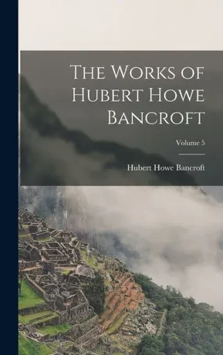 The Works Of Hubert Howe Bancroft; Volume 5