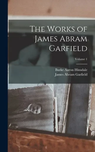 The Works Of James Abram Garfield; Volume 1