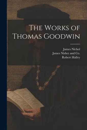 The Works Of Thomas Goodwin