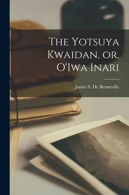 The Yotsuya Kwaidan, Or, O'Iwa Inari