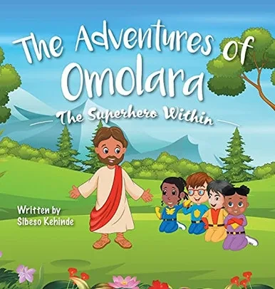 The Superhero Within (The Adventures Of Omolara) - 9781525583056