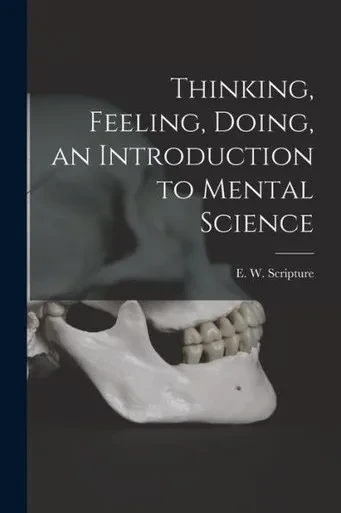 Thinking, Feeling, Doing, An Introduction To Mental Science
